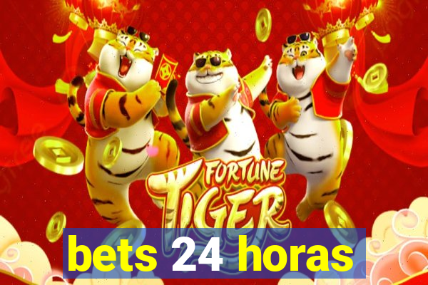 bets 24 horas